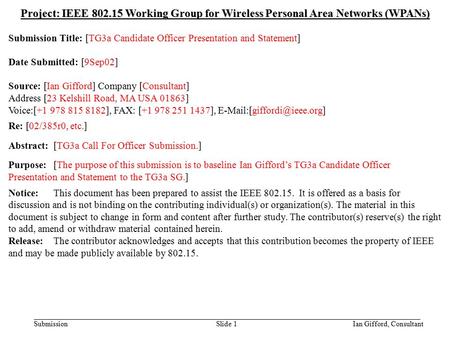 Doc.: IEEE 802.15-02/394r0 Submission September 2002 Ian Gifford, ConsultantSlide 1 Project: IEEE 802.15 Working Group for Wireless Personal Area Networks.