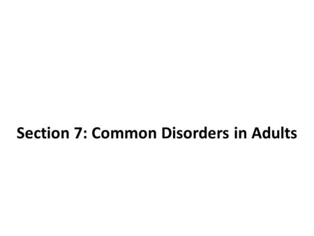 Section 7: Common Disorders in Adults
