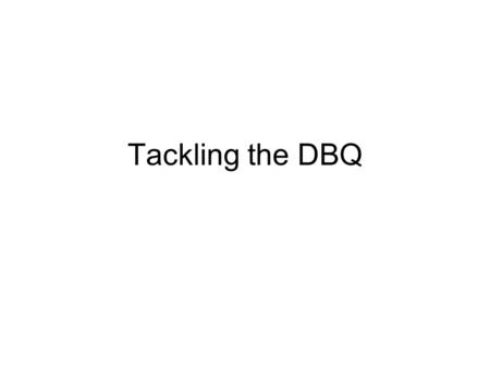 Tackling the DBQ. Pre-Writing Every DBQ has a mandatory pre-writing period of 15 minutes. This portion is CRITICAL to success. The following slides give.