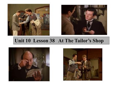 Unit 10 Lesson 38 At The Tailor’s Shop 1. Pre-reading 2. Fast reading and Test1 3. Intensive reading and Test2 4. Reading and acting 5. Discussion 6.Homework.