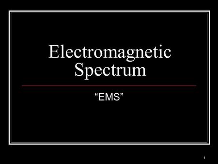 1 Electromagnetic Spectrum “EMS”. Electromagnetic Spectrum Types of radiation that travel in waves 7 types of EM radiation (from lowest to highest frequencies)
