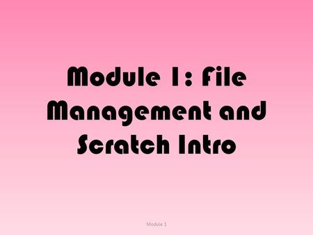 Module 1: File Management and Scratch Intro Module 1.