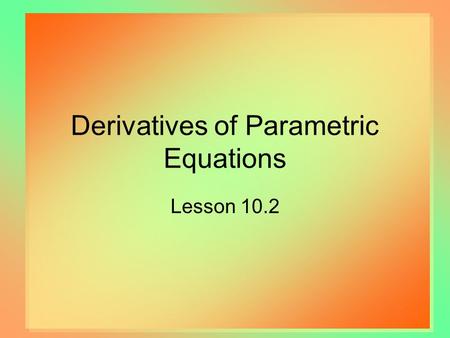 Derivatives of Parametric Equations