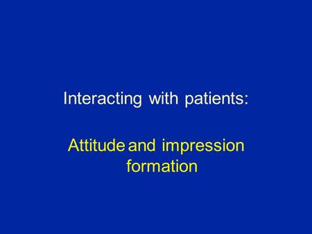 Interacting with patients: Attitude and impression formation.