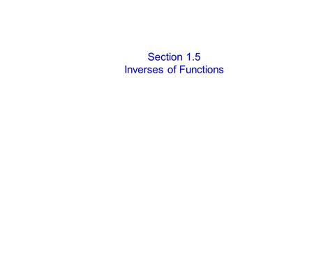 Section 1.5 Inverses of Functions. Box of Chocolates Section DSection ESection F EstherTamMonica.