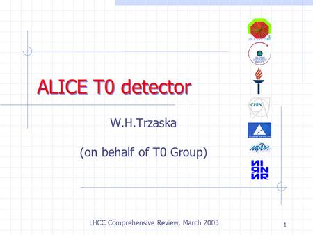1 ALICE T0 detector W.H.Trzaska (on behalf of T0 Group) LHCC Comprehensive Review, March 2003.