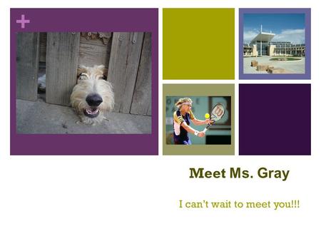 + Meet Ms. Gray I can’t wait to meet you!!!. + I was born in Fort Collins. I attended school at Riffenburgh, Lesher, and then Poudre High School for the.