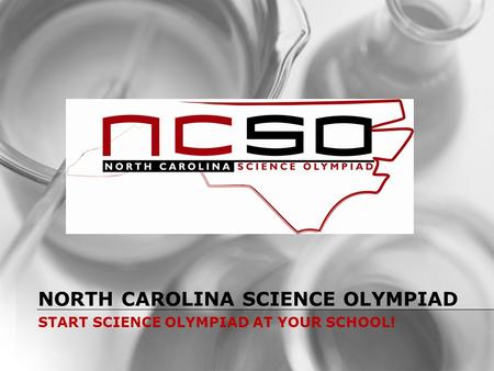 NORTH CAROLINA SCIENCE OLYMPIAD START SCIENCE OLYMPIAD AT YOUR SCHOOL!