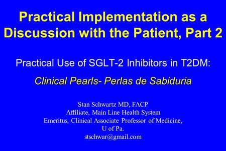 Practical Implementation as a Discussion with the Patient, Part 2 Practical Use of SGLT-2 Inhibitors in T2DM: Clinical Pearls- Perlas de Sabiduria Stan.