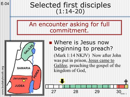 Www.budakylecofc.org Slide 1 Where is Jesus now beginning to preach? (Mark 1:14 NKJV) Now after John was put in prison, Jesus came to Galilee, preaching.