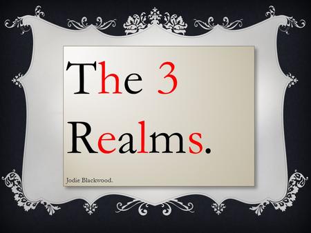 The 3 Realms. Jodie Blackwood. The 3 Realms. Jodie Blackwood.