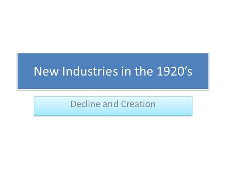 New Industries in the 1920’s Decline and Creation.