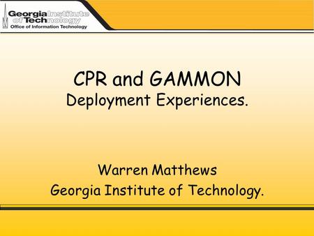 CPR and GAMMON Deployment Experiences. Warren Matthews Georgia Institute of Technology.