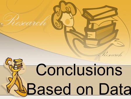 Conclusions Based on Data. Claim ~A statement about the solution to the problem ~A statement that answers a question.