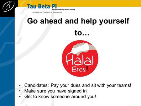 Go ahead and help yourself to… Candidates: Pay your dues and sit with your teams! Make sure you have signed in Get to know someone around you!