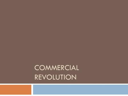 COMMERCIAL REVOLUTION.  Between 1000 and 1300  Agriculture  Trade  Finance  Towns and cities grew  Population growth  Territorial expansion.