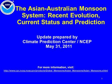 1 The Asian-Australian Monsoon System: Recent Evolution, Current Status and Prediction Update prepared by Climate Prediction Center / NCEP May 31, 2011.
