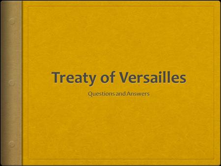 Treaty of Versailles Questions and Answers.