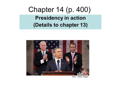 Chapter 14 (p. 400) Presidency in action (Details to chapter 13)