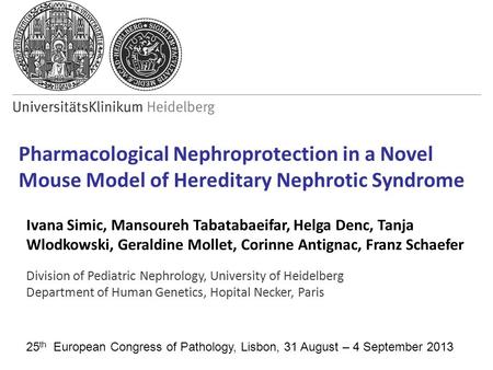 Pharmacological Nephroprotection in a Novel Mouse Model of Hereditary Nephrotic Syndrome Ivana Simic, Mansoureh Tabatabaeifar, Helga Denc, Tanja Wlodkowski,