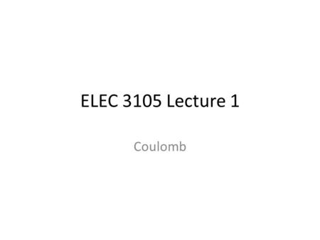 ELEC 3105 Lecture 1 Coulomb. 4. Electrostatics Applied EM by Ulaby, Michielssen and Ravaioli.