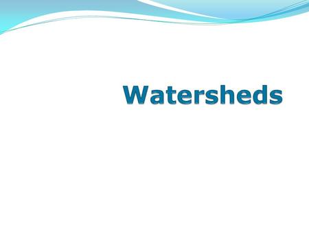 Watersheds.