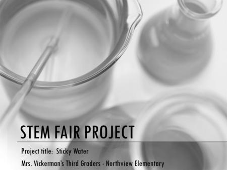 STEM Fair Project Project title: Sticky Water