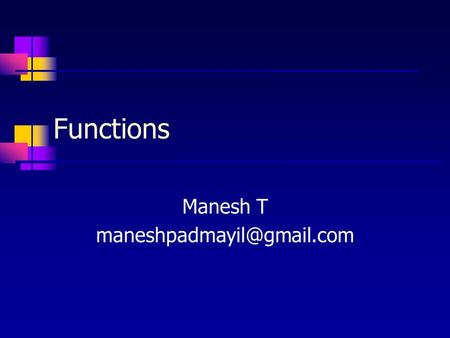 Functions Manesh T 2 Chapter Topics Define Function Standard (Predefined) Functions User-Defined Functions Parts of functions.