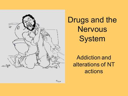 Drugs and the Nervous System Addiction and alterations of NT actions.