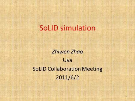 SoLID simulation Zhiwen Zhao Uva SoLID Collaboration Meeting 2011/6/2 1.