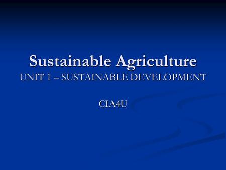 Sustainable Agriculture UNIT 1 – SUSTAINABLE DEVELOPMENT