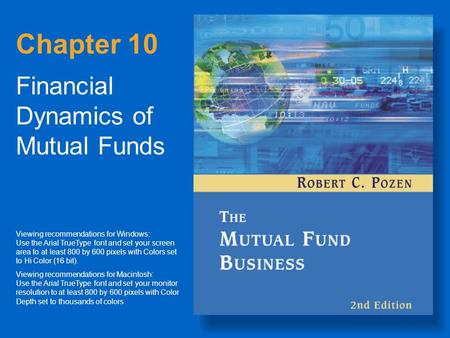 Chapter 10 Financial Dynamics of Mutual Funds Viewing recommendations for Windows: Use the Arial TrueType font and set your screen area to at least 800.