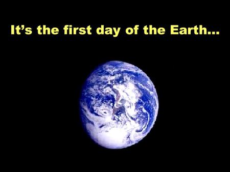 It’s the first day of the Earth…. There are no fast food restaurants…