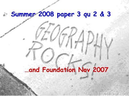 Summer 2008 paper 3 qu 2 & 3 …and Foundation Nov 2007.