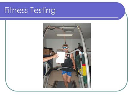 Fitness Testing. Why fitness test? Testing is an important evaluation tool for the athlete as it gives them insight into their current physical condition.