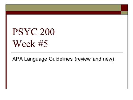 PSYC 200 Week #5 APA Language Guidelines (review and new)