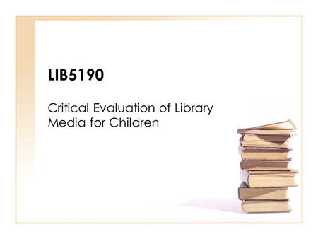 LIB5190 Critical Evaluation of Library Media for Children.