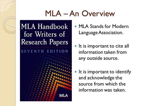 MLA – An Overview MLA Stands for Modern Language Association.