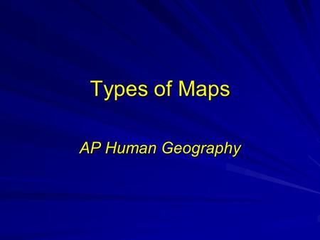 Types of Maps AP Human Geography. GPS - Global Positioning Systems Using Satellites to Triangulate your position on Earth.
