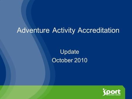 Adventure Activity Accreditation Update October 2010.