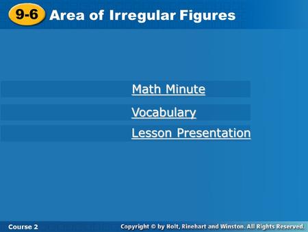 9-6 Area of Irregular Figures Course 2 Math Minute Math Minute Lesson Presentation Lesson Presentation Vocabulary.