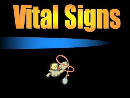 Vital Signs Temperature Pulse Respiration Blood Pressure Important indications of health of the body Various determinations that provide information about.