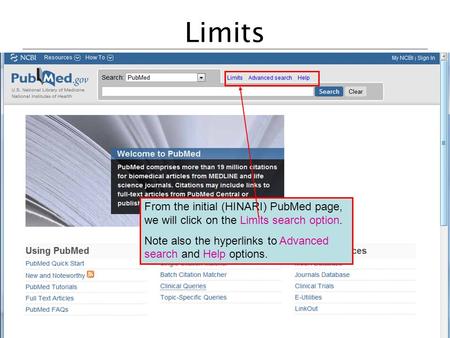 Limits From the initial (HINARI) PubMed page, we will click on the Limits search option. Note also the hyperlinks to Advanced search and Help options.