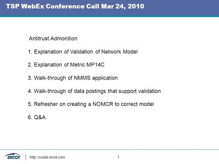 TSP WebEx Conference Call Mar 24, 2010  1 Antitrust Admonition 1. Explanation of Validation of Network Model 2. Explanation of Metric.