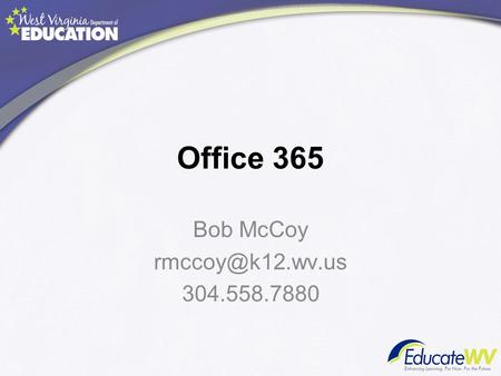 Office 365 Bob McCoy 304.558.7880.