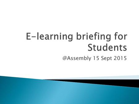 @Assembly 15 Sept 2015. Useful Information Announcements AsknLearn for E-learning.