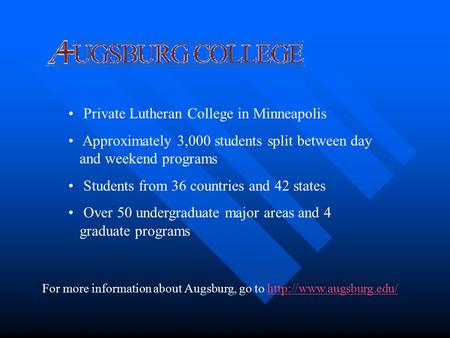 Private Lutheran College in Minneapolis Approximately 3,000 students split between day and weekend programs Students from 36 countries and 42 states Over.