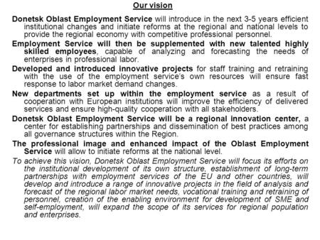 Our vision Donetsk Oblast Employment Service will introduce in the next 3-5 years efficient institutional changes and initiate reforms at the regional.