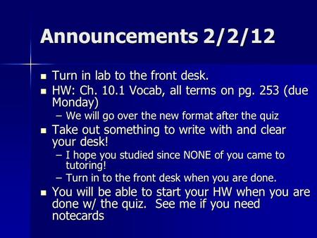 Announcements 2/2/12 Turn in lab to the front desk. Turn in lab to the front desk. HW: Ch. 10.1 Vocab, all terms on pg. 253 (due Monday) HW: Ch. 10.1 Vocab,
