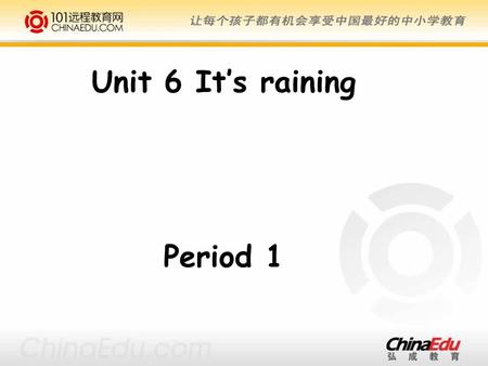 Unit 6 It’s raining Period 1 Every cloud has a silver lining. 乌云后面见阳光 Cloudy mornings turn to clear evenings. 朝见乌云晚见晴. For a morning rain leave not your.